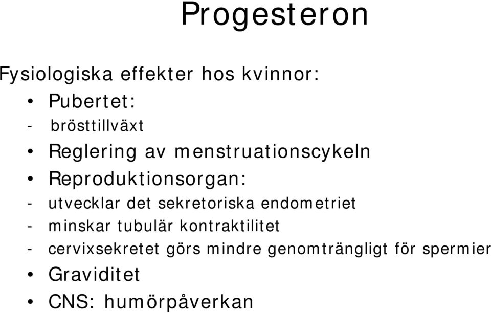 utvecklar det sekretoriska endometriet - minskar tubulär kontraktilitet