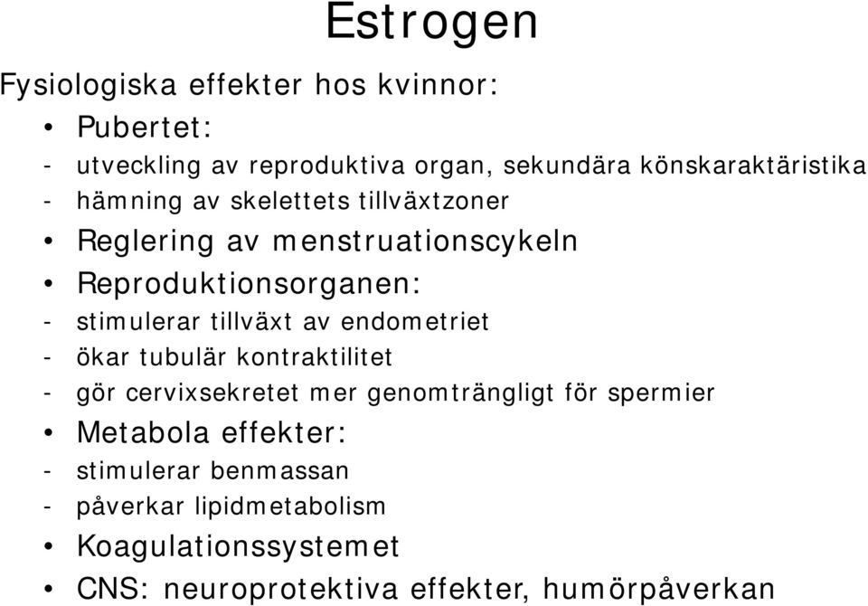 stimulerar tillväxt av endometriet - ökar tubulär kontraktilitet - gör cervixsekretet mer genomträngligt för