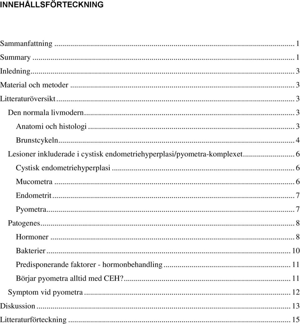 .. 4 Lesioner inkluderade i cystisk endometriehyperplasi/pyometra-komplexet... 6 Cystisk endometriehyperplasi... 6 Mucometra.