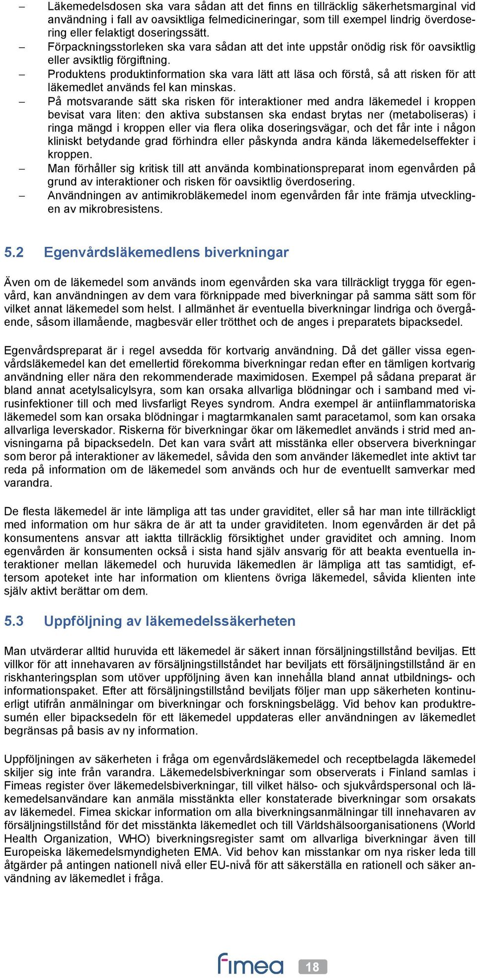 Produktens produktinformation ska vara lätt att läsa och förstå, så att risken för att läkemedlet används fel kan minskas.