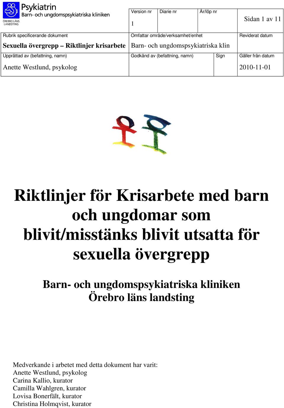 för Krisarbete med barn och ungdomar som blivit/misstänks blivit utsatta för sexuella övergrepp Barn- och ungdomspsykiatriska kliniken Örebro läns landsting Medverkande