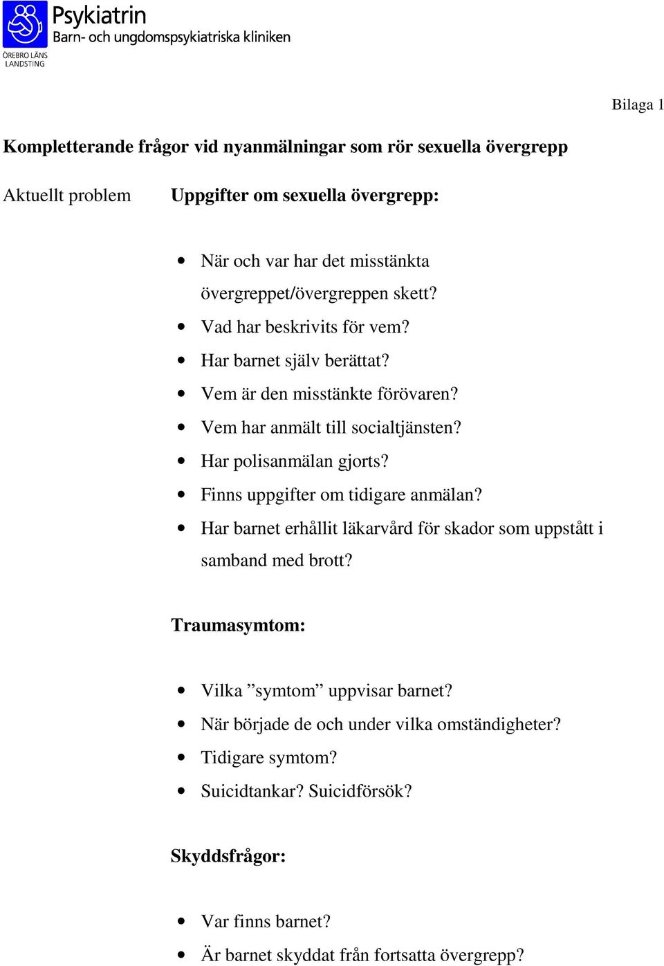 Har polisanmälan gjorts? Finns uppgifter om tidigare anmälan? Har barnet erhållit läkarvård för skador som uppstått i samband med brott?