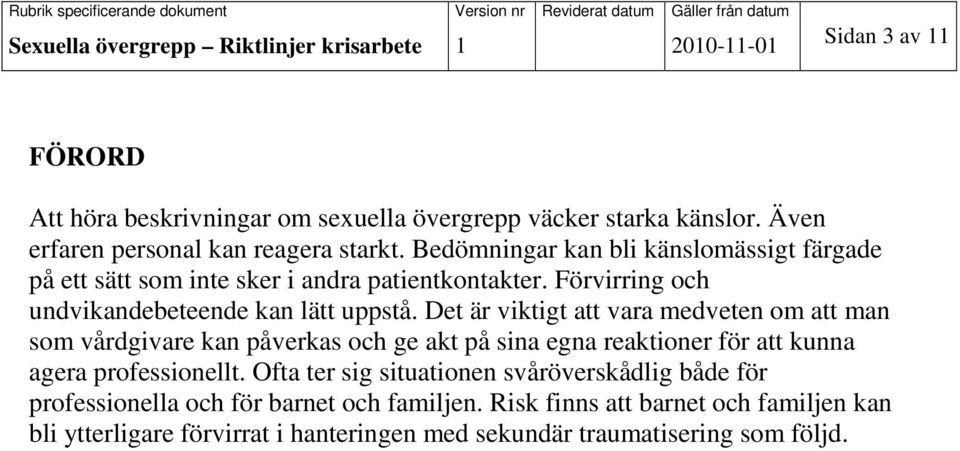 Det är viktigt att vara medveten om att man som vårdgivare kan påverkas och ge akt på sina egna reaktioner för att kunna agera professionellt.