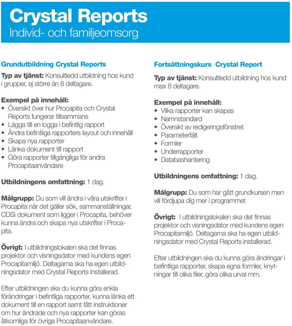 rapport Göra rapporter tillgängliga för andra Procapitaanvändare Utbildningens omfattning: 1 dag.