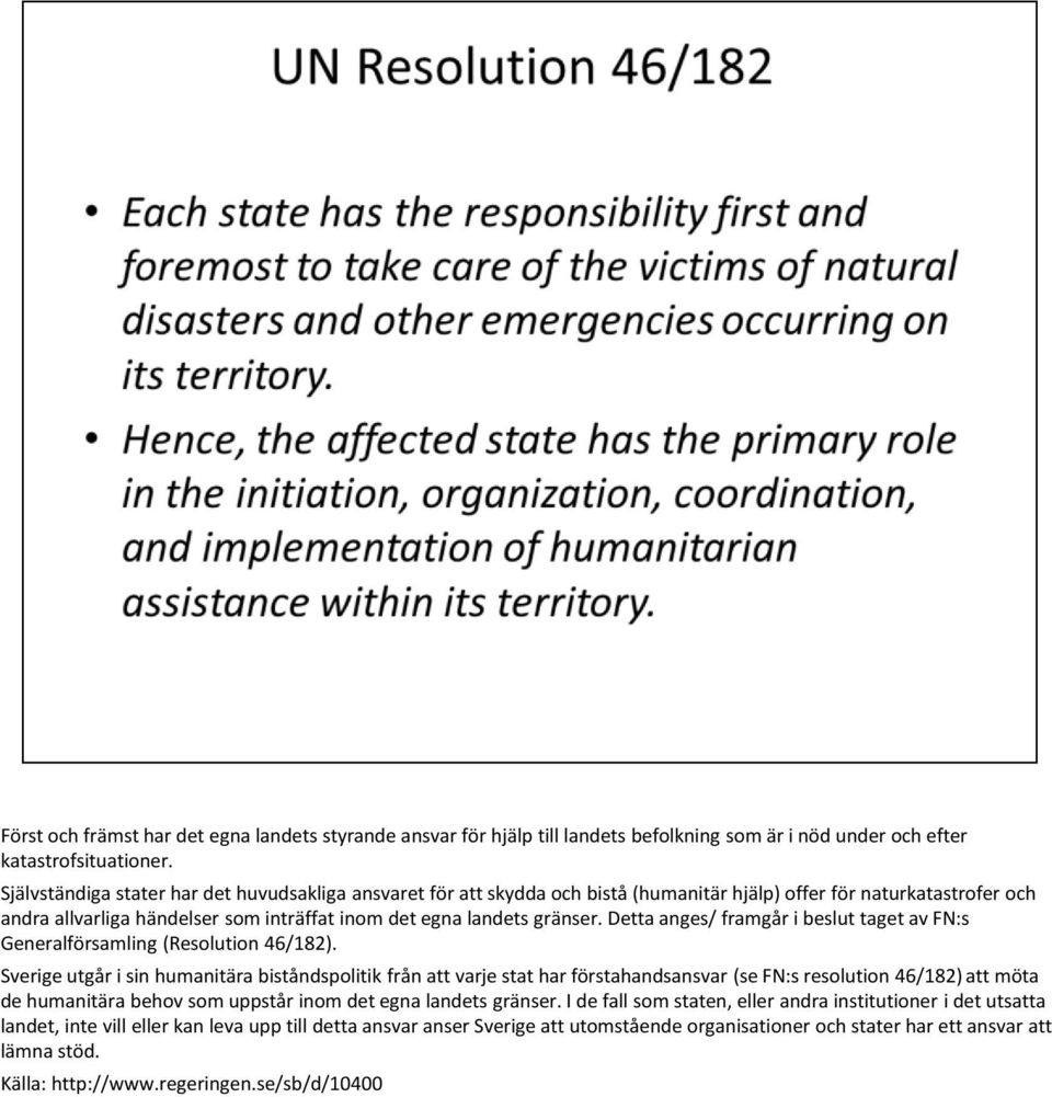 Detta anges/ framgår i beslut taget av FN:s Generalförsamling (Resolution 46/182).