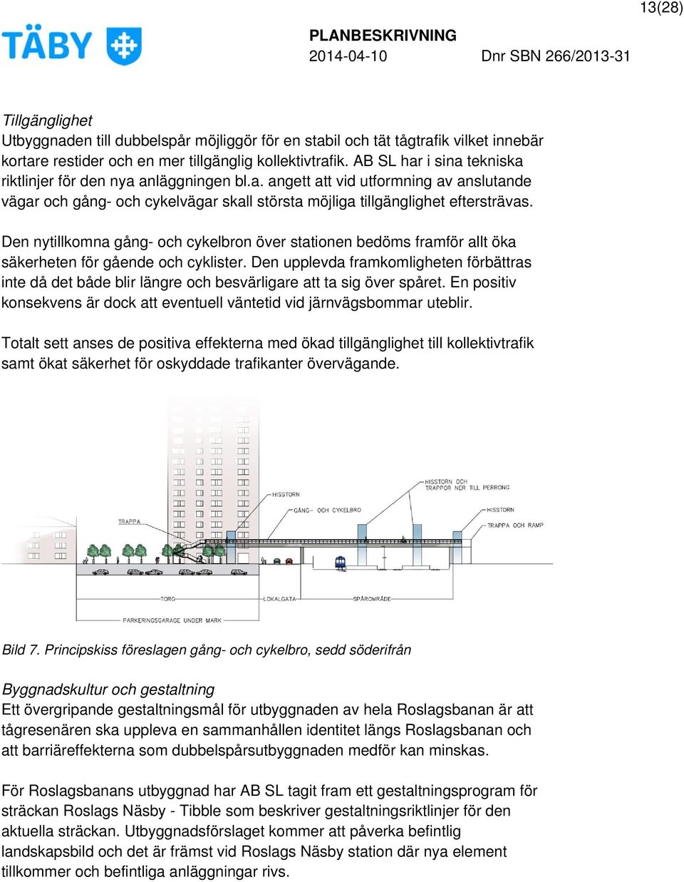 Den nytillkomna gång- och cykelbron över stationen bedöms framför allt öka säkerheten för gående och cyklister.