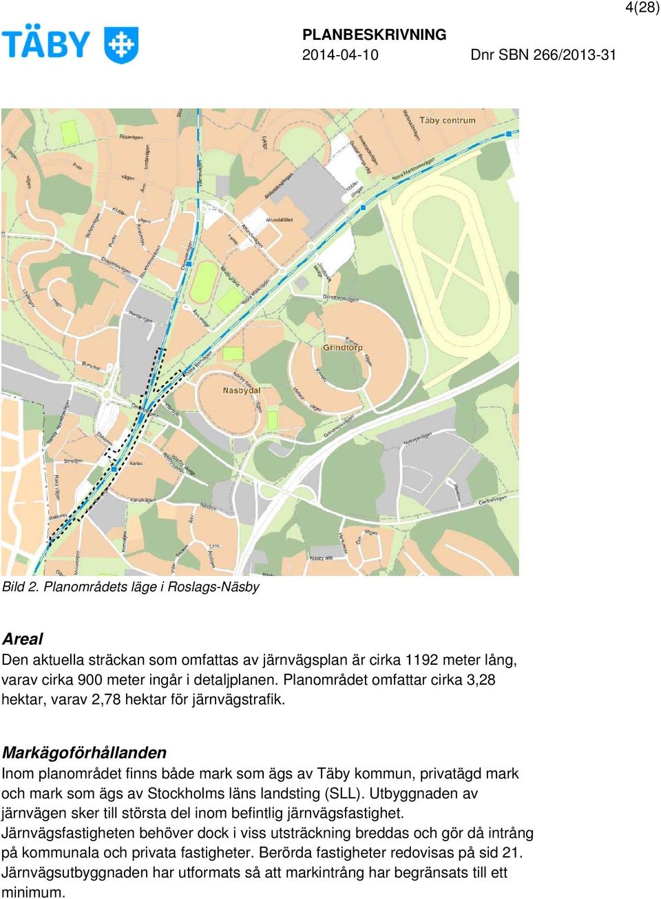 Markägoförhållanden Inom planområdet finns både mark som ägs av Täby kommun, privatägd mark och mark som ägs av Stockholms läns landsting (SLL).