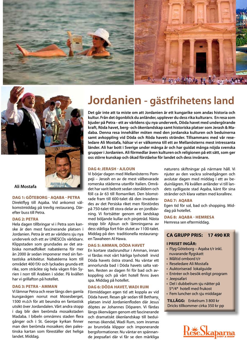 Denna resa innehåller möten med den jordanska kulturen och beduinerna samt avkoppling vid Döda och Röda havets stränder.