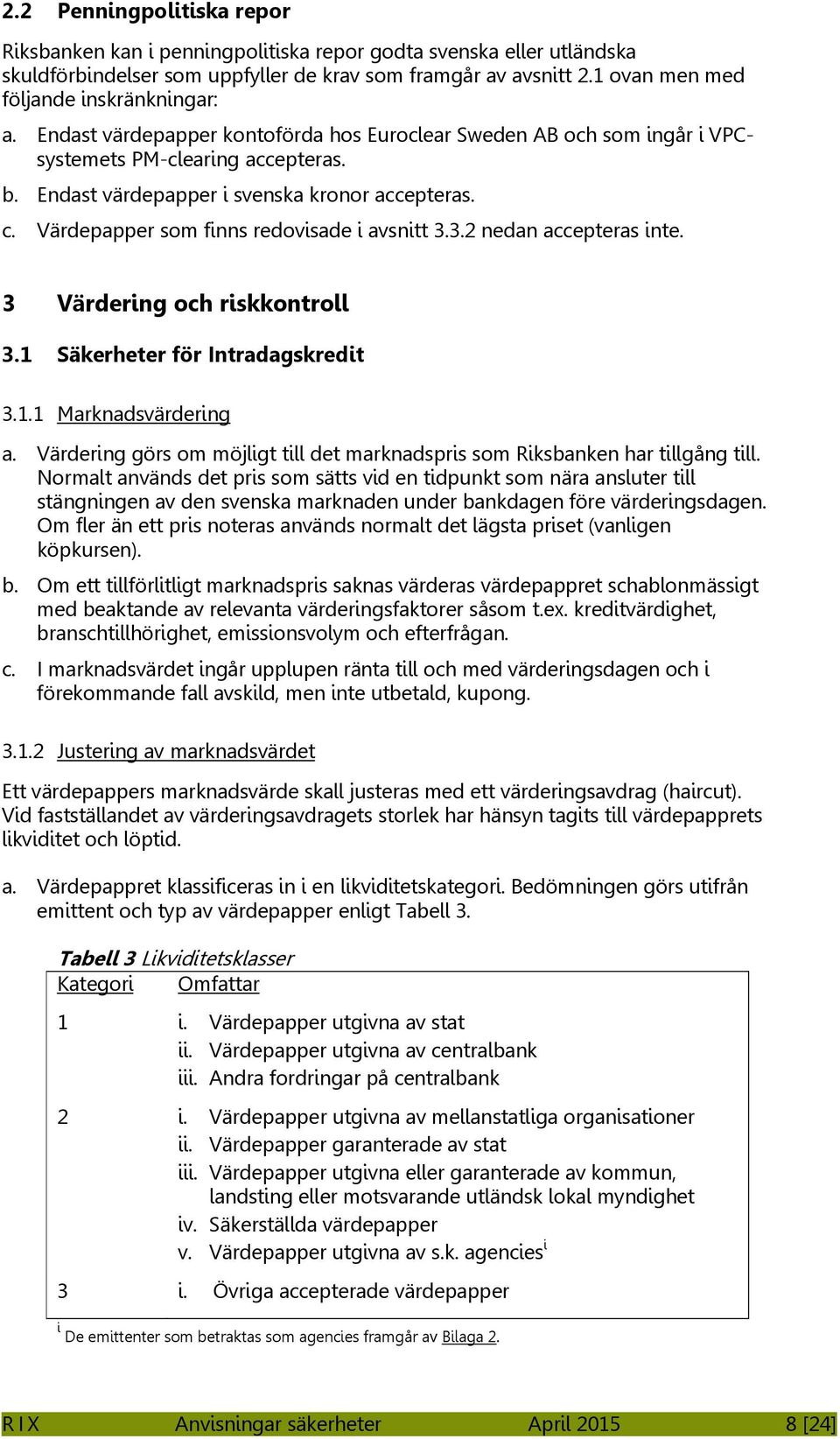 c. Värdepapper som finns redovisade i avsnitt 3.3.2 nedan accepteras inte. 3 Värdering och riskkontroll 3.1 Säkerheter för Intradagskredit 3.1.1 Marknadsvärdering a.