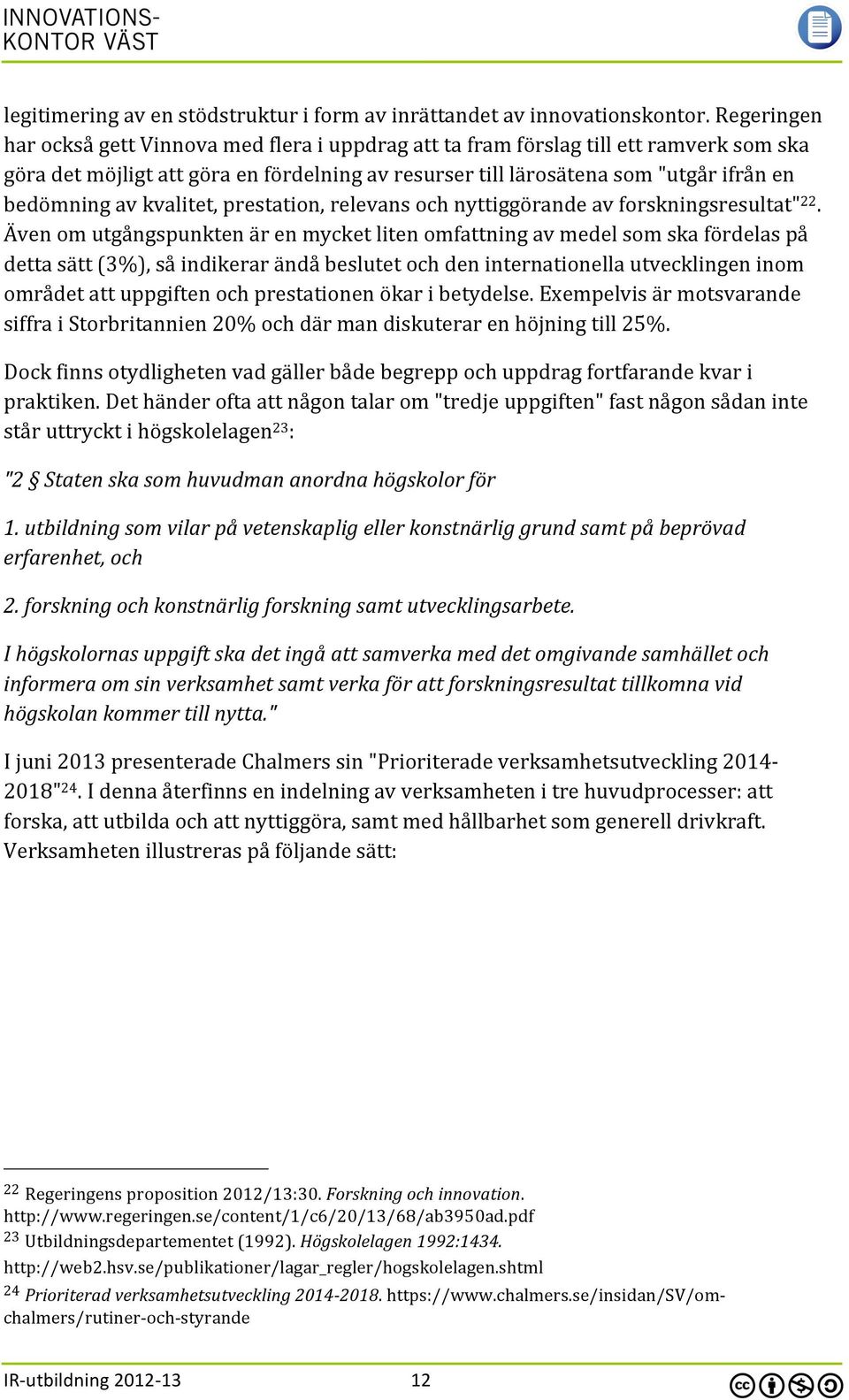 kvalitet, prestation, relevans och nyttiggörande av forskningsresultat" 22.