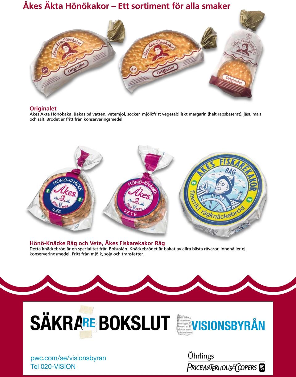 Brödet är fritt från konserveringsmedel.