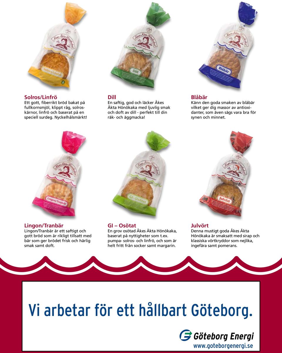 Blåbär Känn den goda smaken av blåbär vilket ger dig massor av antioxidanter, som även sägs vara bra för synen och minnet.