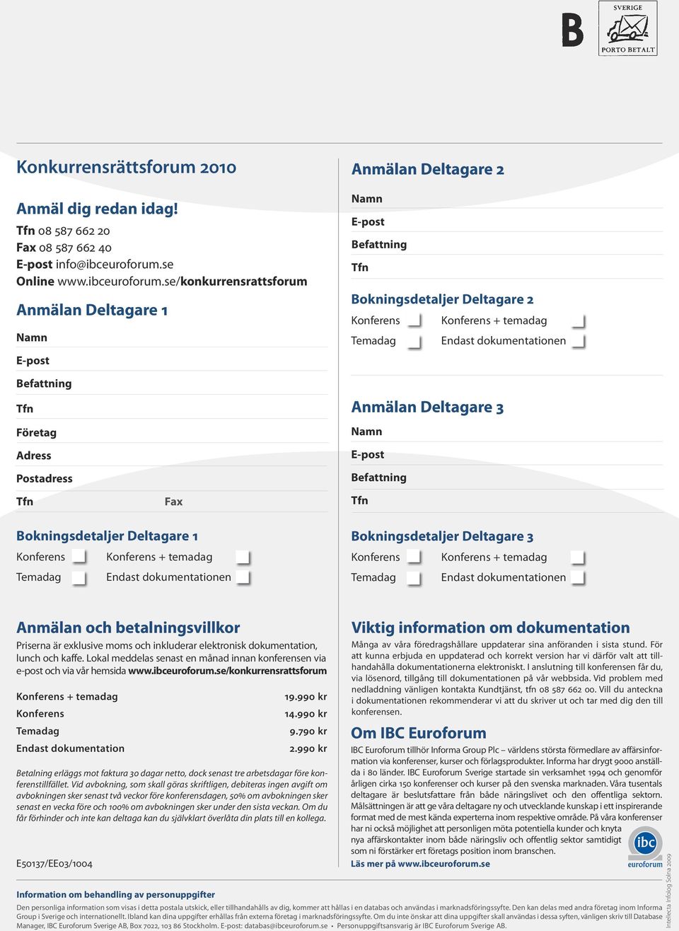 se/konkurrensrattsforum Anmälan Deltagare 1 Namn E-post Anmälan Deltagare 2 Namn E-post Befattning Bokningsdetaljer Deltagare 2 Konferens Konferens + temadag Temadag Endast dokumentationen Befattning