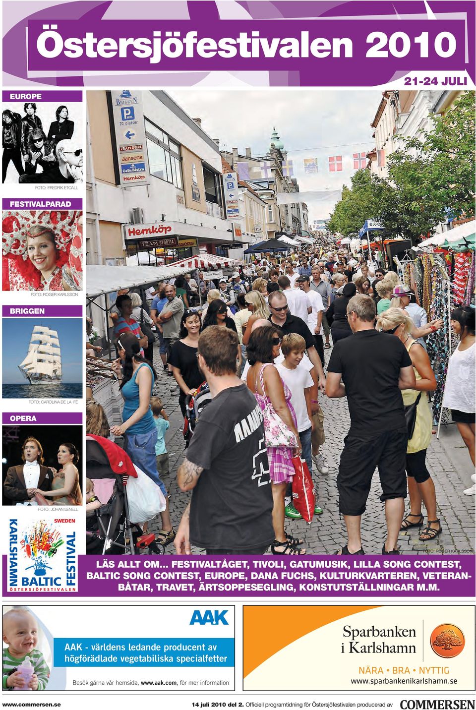 .. FESTIVALTÅGET, TIVOLI, GATUMUSIK, LILLA SONG CONTEST, BALTIC SONG CONTEST, EUROE, DANA FUCHS, KULTURKVARTEREN, VETERAN- BÅTAR, TRAVET,