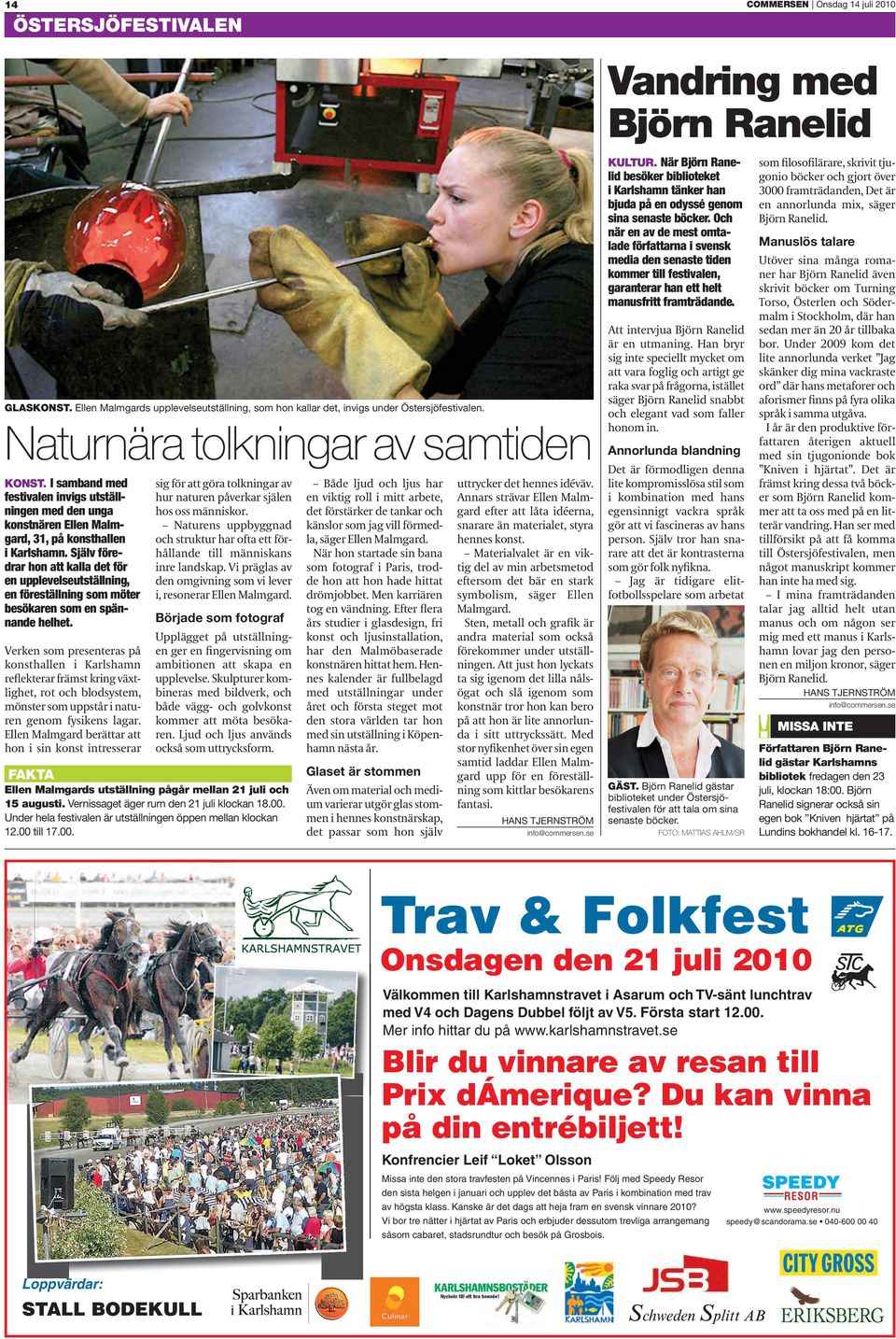 Själv föredrar hon att kalla det för en upplevelseutställning, en föreställning som möter besökaren som en spännande helhet.