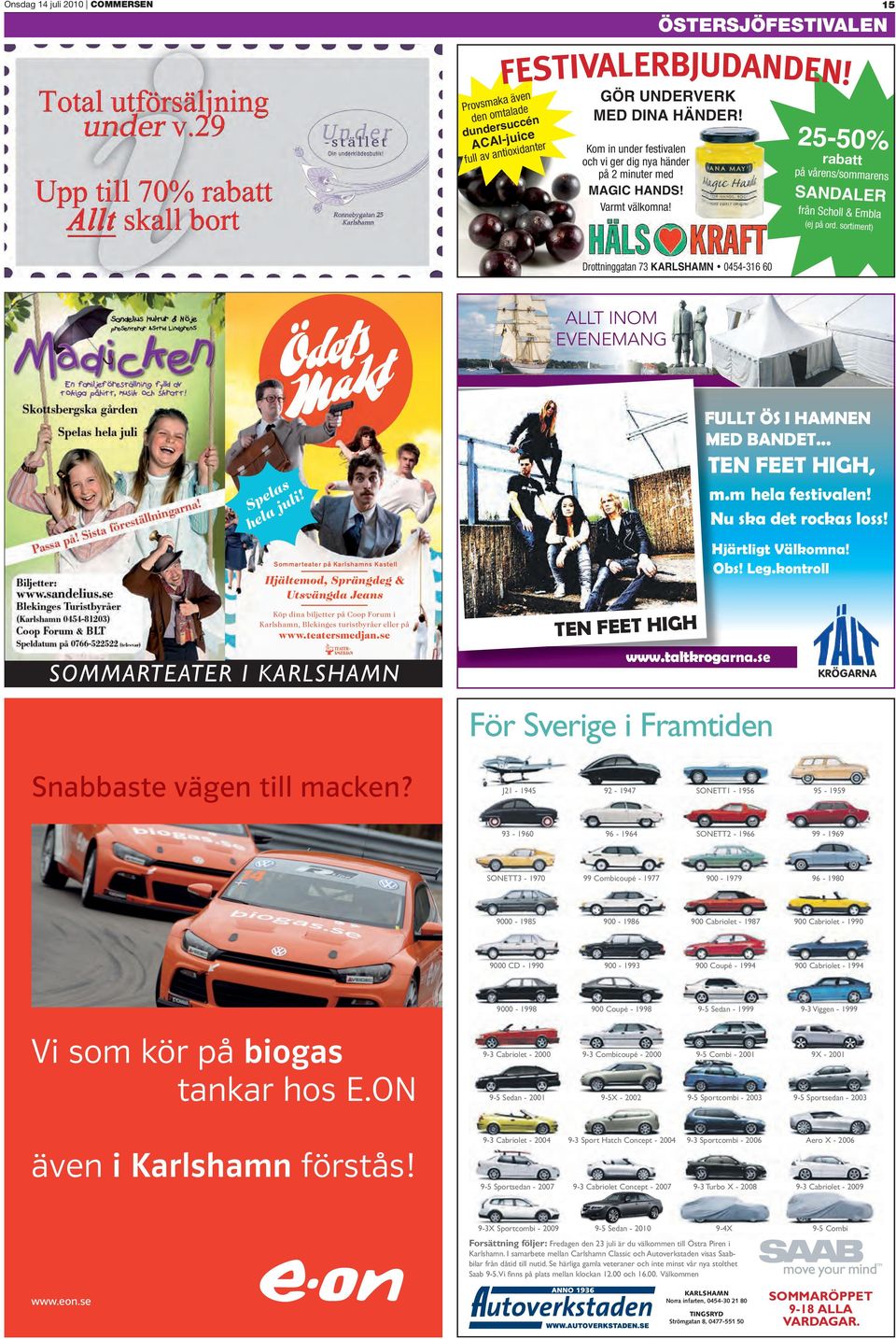 sortiment) Drottninggatan 73 KARLSHAMN 0454-316 60 ALLT INOM EVENEMANG Spelas hela juli!