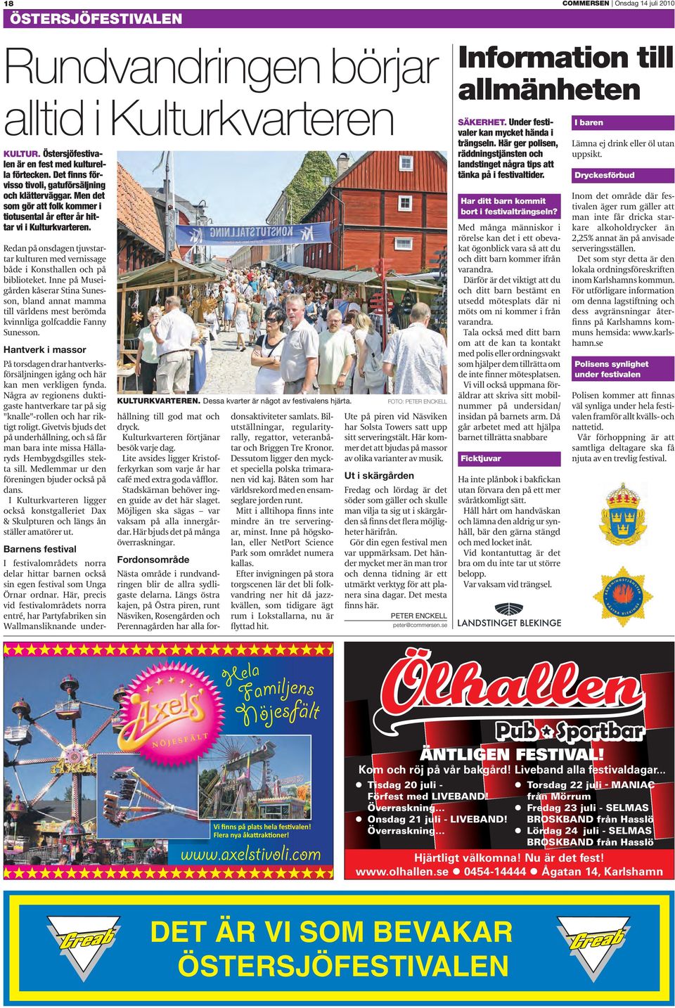 Hantverk i massor Barnens festival I festivalområdets norra delar hittar barnen också sin egen festival som Unga Örnar ordnar.