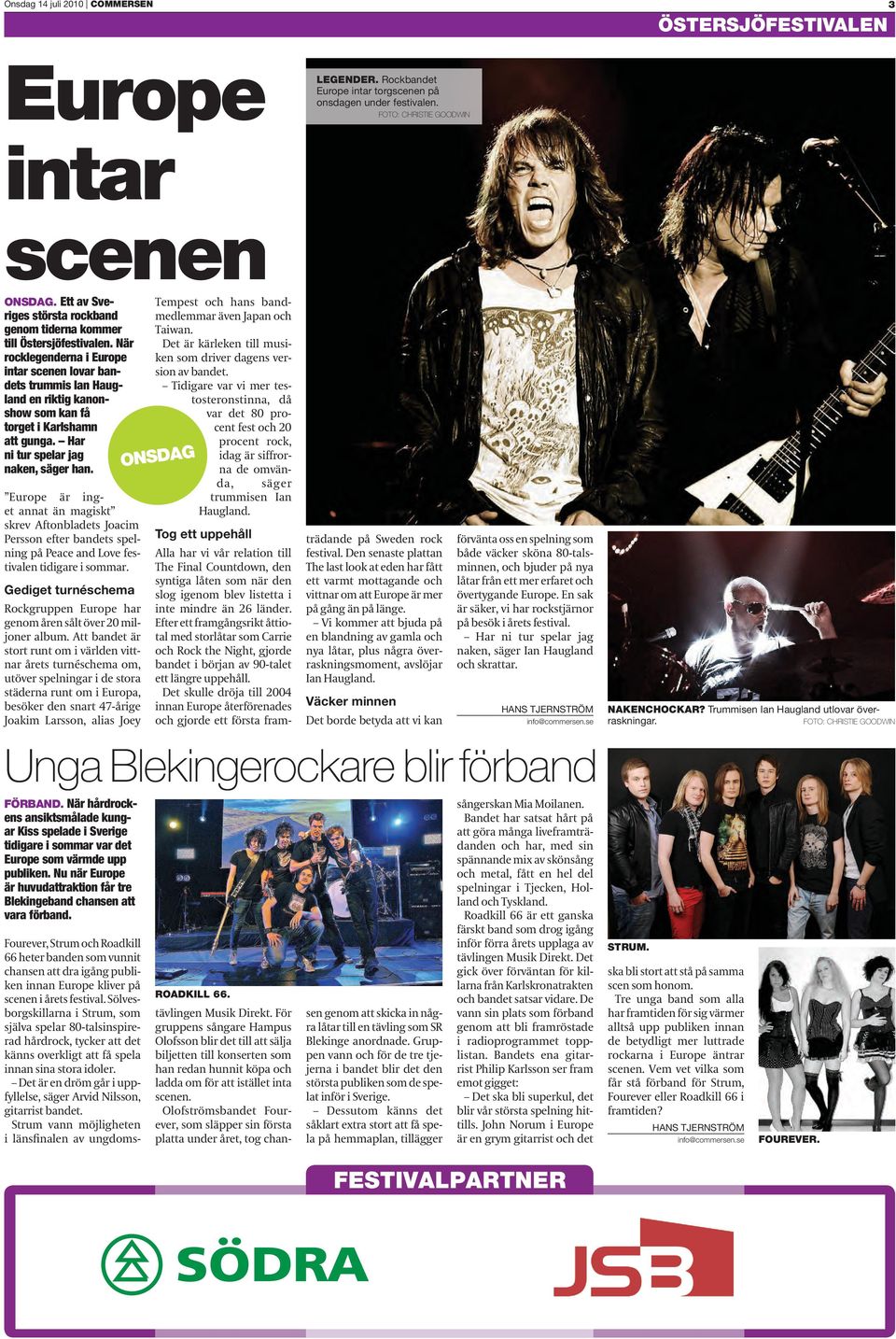 När rocklegenderna i Europe intar scenen lovar bandets trummis Ian Haugland en riktig kanonshow som kan få torget i Karlshamn att gunga. Har ni tur spelar jag naken, säger han.