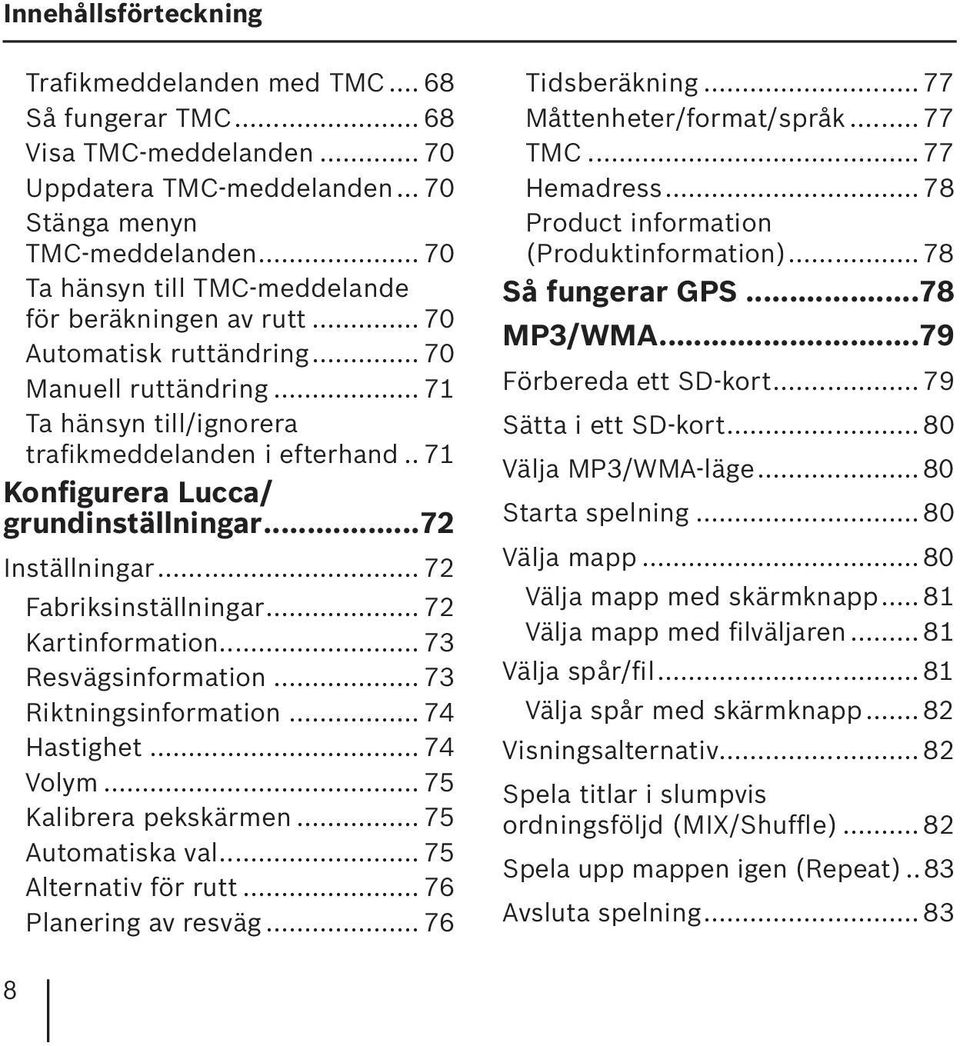 . 71 Konfigurera Lucca/ grundinställningar...72 Inställningar... 72 Fabriksinställningar... 72 Kartinformation... 73 Resvägsinformation... 73 Riktningsinformation... 74 Hastighet... 74 Volym.