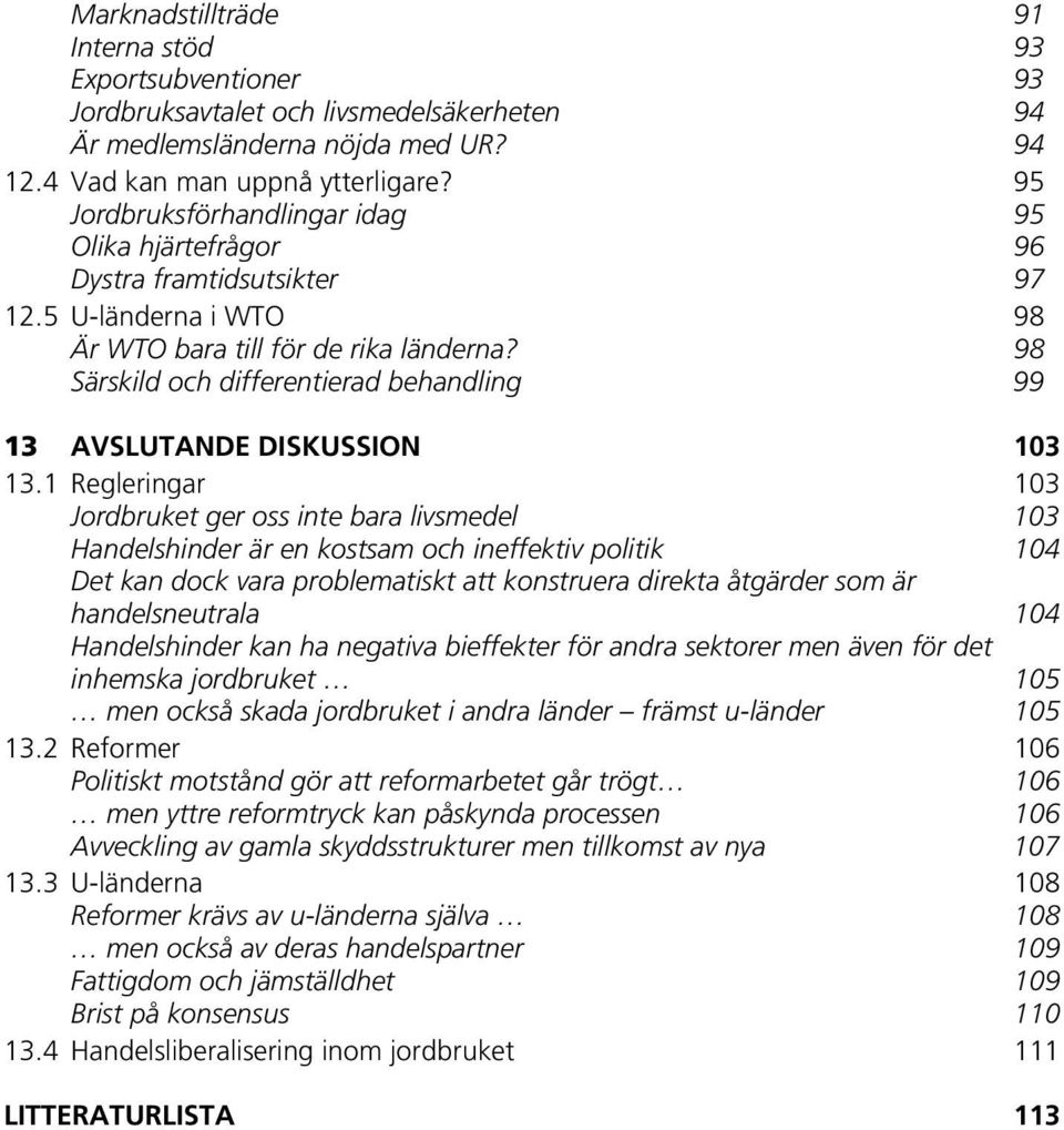 98 Särskild och differentierad behandling 99 13 AVSLUTANDE DISKUSSION 103 13.