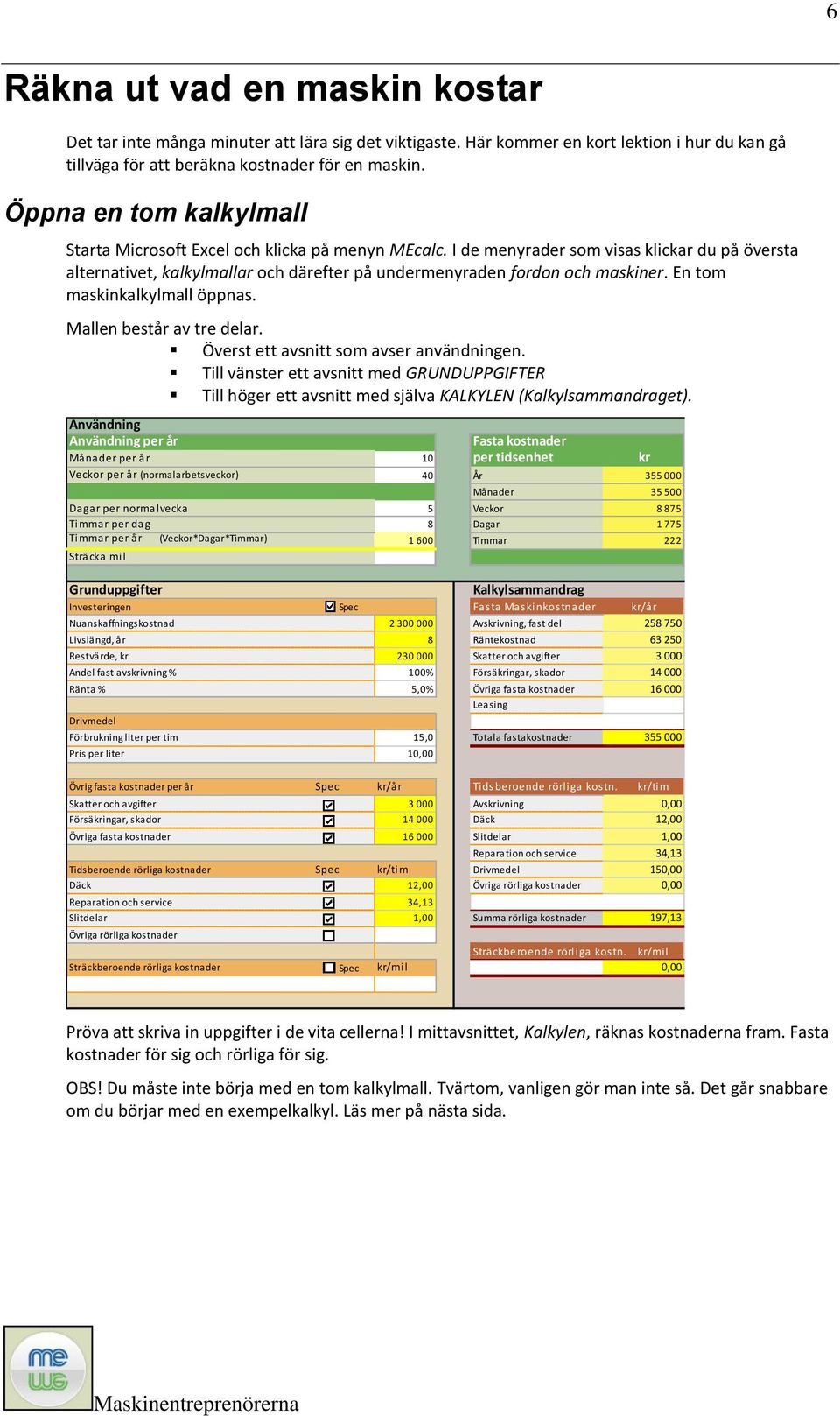 En tom maskinkalkylmall öppnas. Mallen består av tre delar. Överst ett avsnitt som avser användningen.