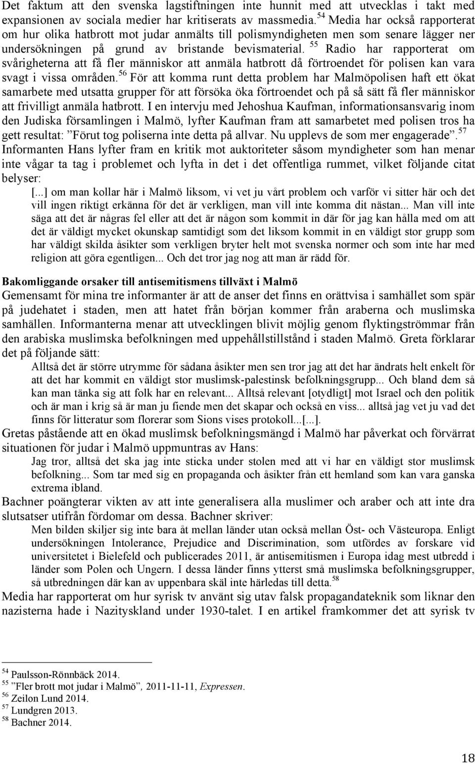 55 Radio har rapporterat om svårigheterna att få fler människor att anmäla hatbrott då förtroendet för polisen kan vara svagt i vissa områden.