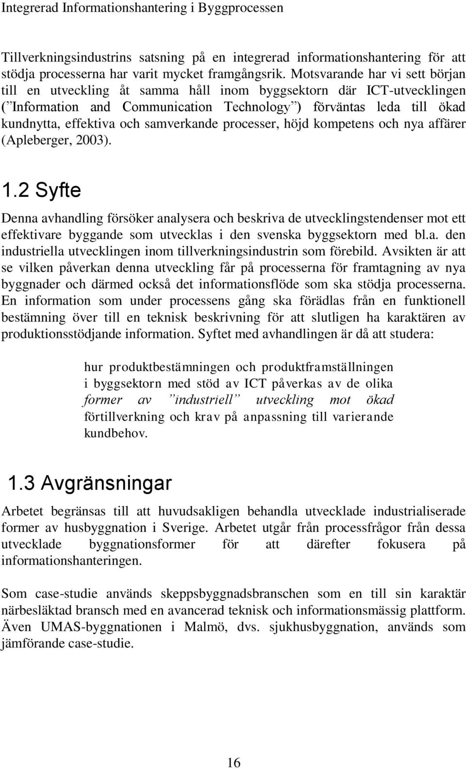 samverkande processer, höjd kompetens och nya affärer (Apleberger, 2003). 1.