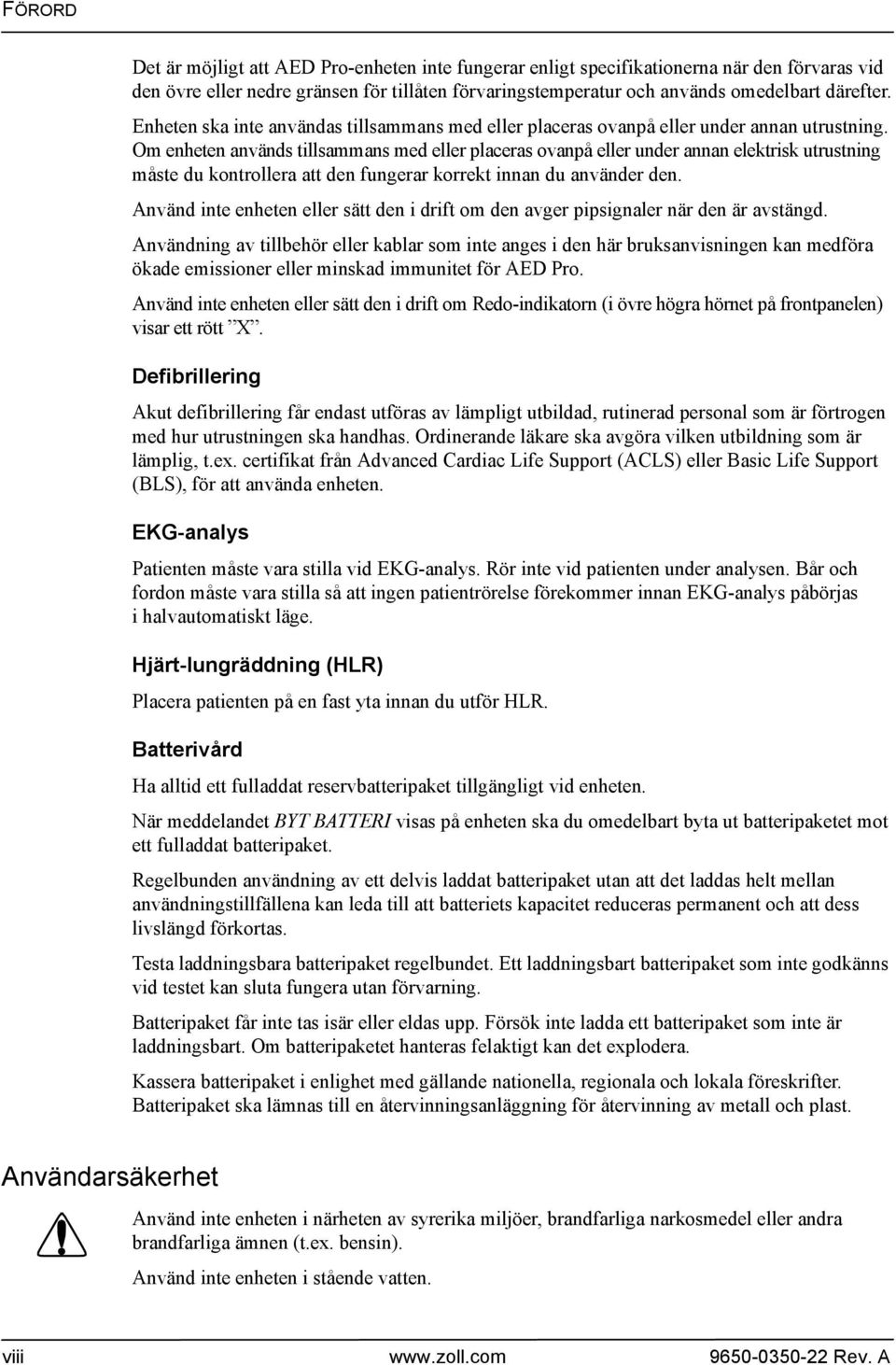 Om enheten används tillsammans med eller placeras ovanpå eller under annan elektrisk utrustning måste du kontrollera att den fungerar korrekt innan du använder den.