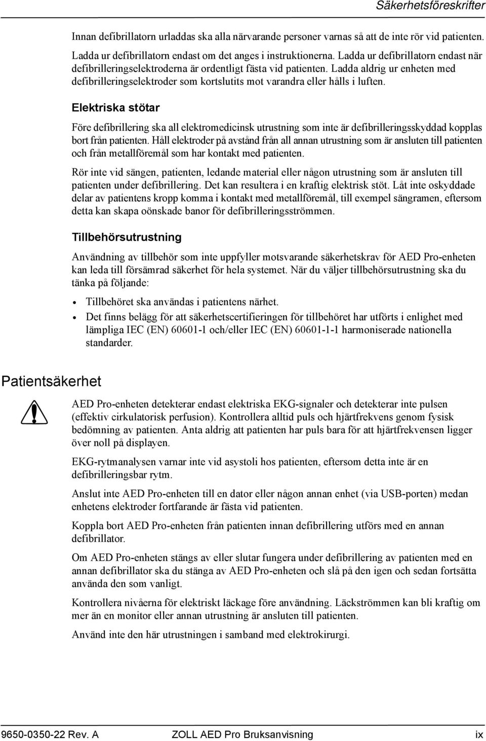 Ladda aldrig ur enheten med defibrilleringselektroder som kortslutits mot varandra eller hålls i luften.