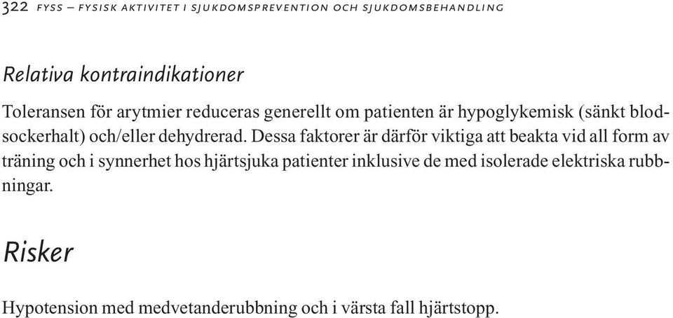 Dessa faktorer är därför viktiga att beakta vid all form av träning och i synnerhet hos hjärtsjuka patienter