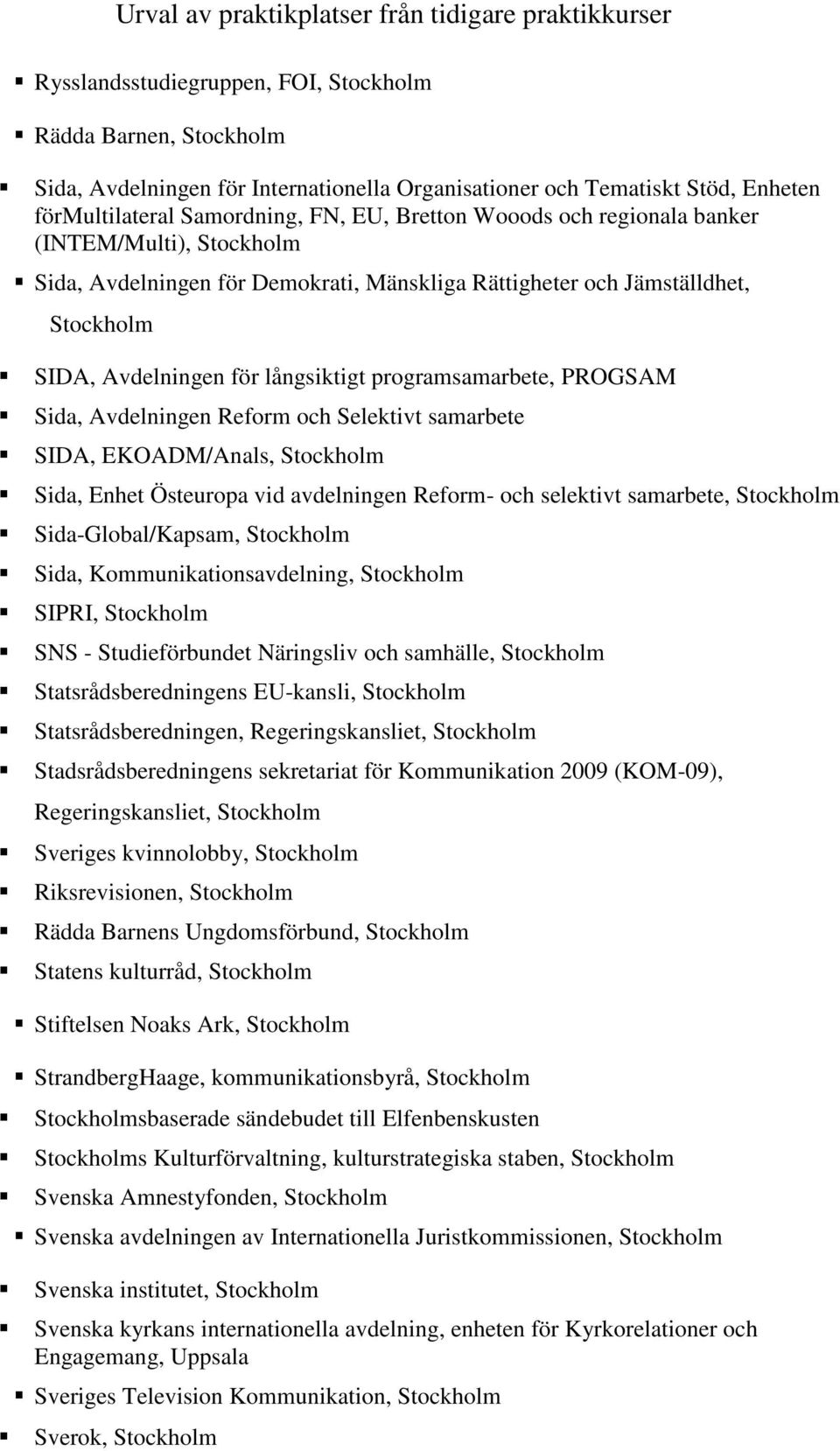 Avdelningen Reform och Selektivt samarbete SIDA, EKOADM/Anals, Stockholm Sida, Enhet Östeuropa vid avdelningen Reform- och selektivt samarbete, Stockholm Sida-Global/Kapsam, Stockholm Sida,