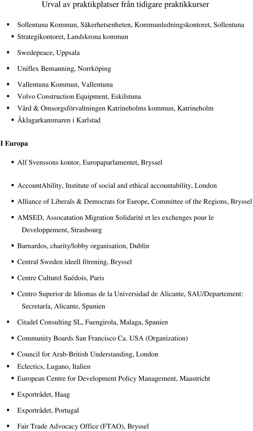 Institute of social and ethical accountability, London Alliance of Liberals & Democrats for Europe, Committee of the Regions, Bryssel AMSED, Assocatation Migration Solidarité et les exchenges pour le