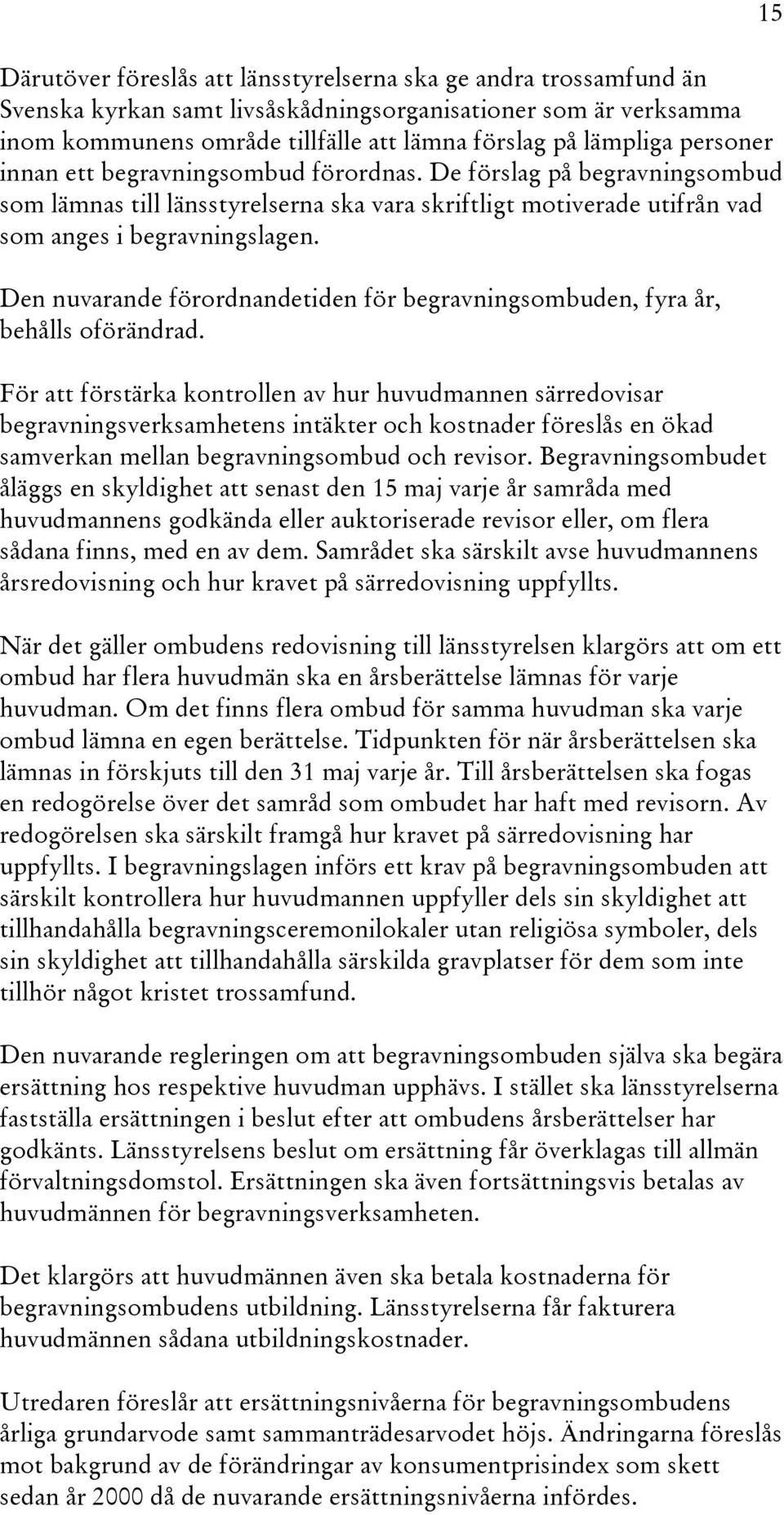 Den nuvarande förordnandetiden för begravningsombuden, fyra år, behålls oförändrad.