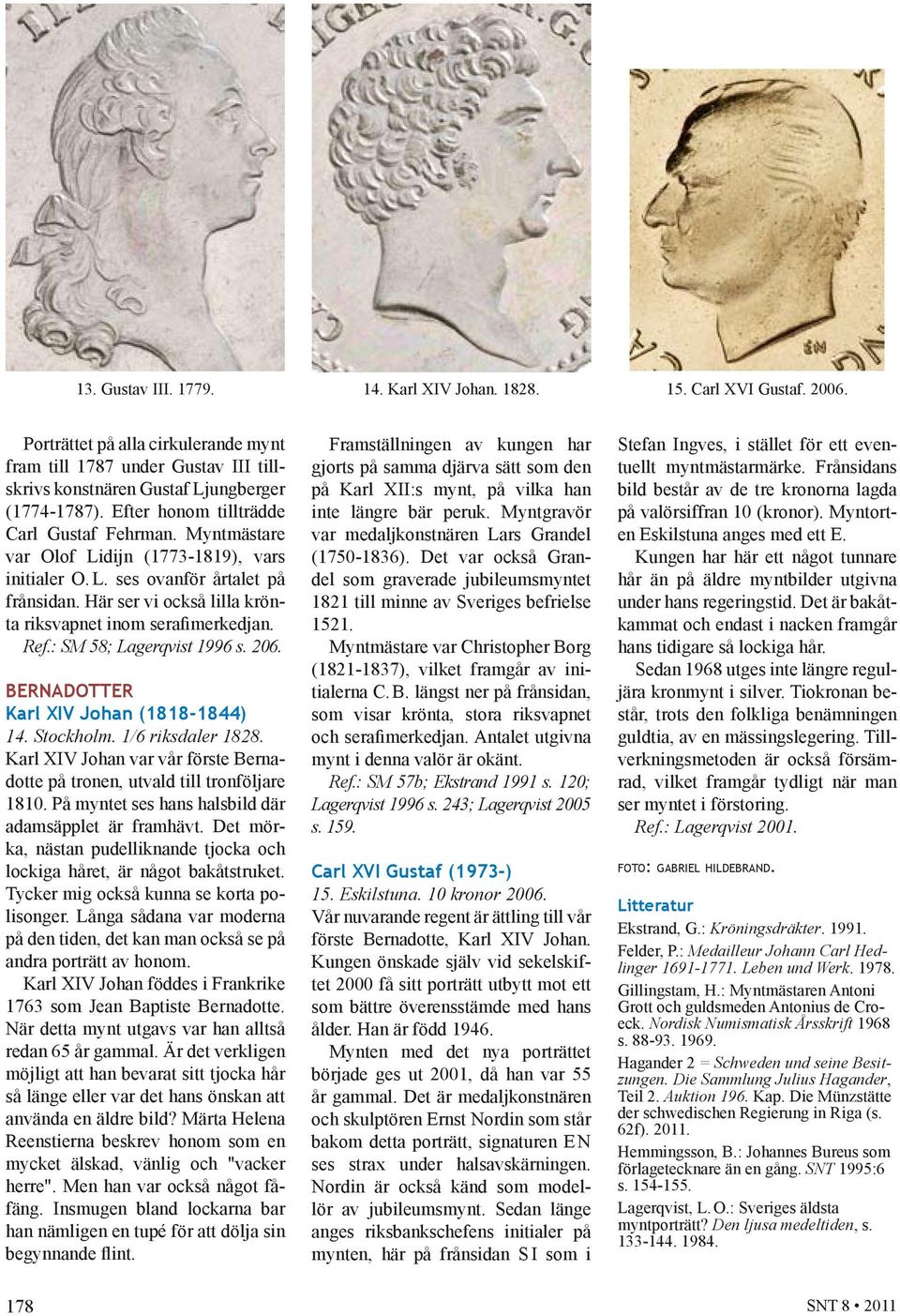 Här ser vi också lilla krönta riksvapnet inom serafimerkedjan. Ref.: SM 58; Lagerqvist 1996 s. 206. BERNADOTTER Karl XIV Johan (1818-1844) 14. Stockholm. 1/6 riksdaler 1828.