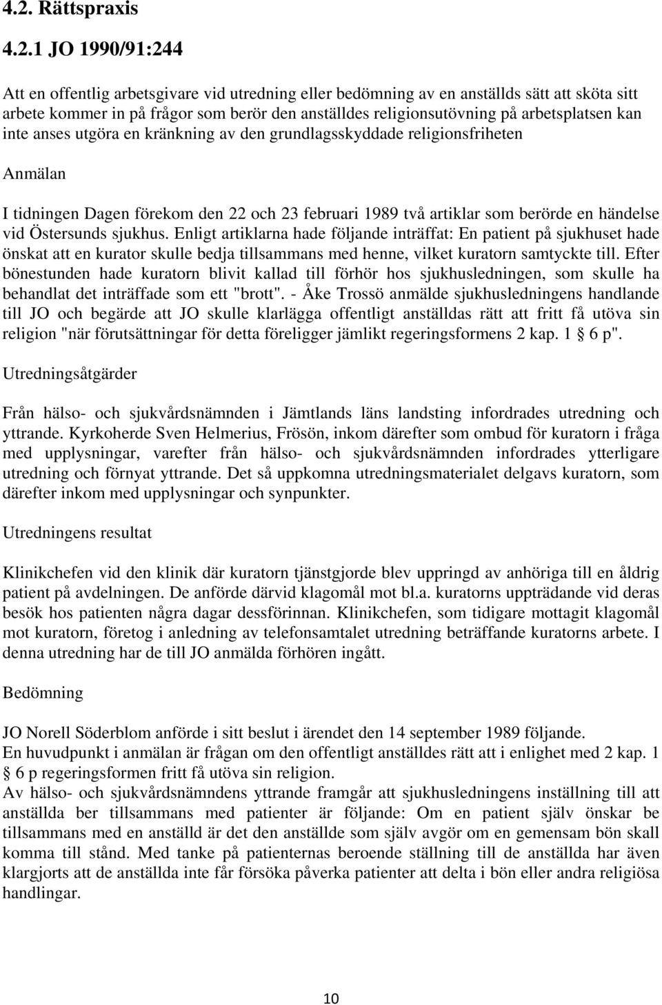 en händelse vid Östersunds sjukhus. Enligt artiklarna hade följande inträffat: En patient på sjukhuset hade önskat att en kurator skulle bedja tillsammans med henne, vilket kuratorn samtyckte till.