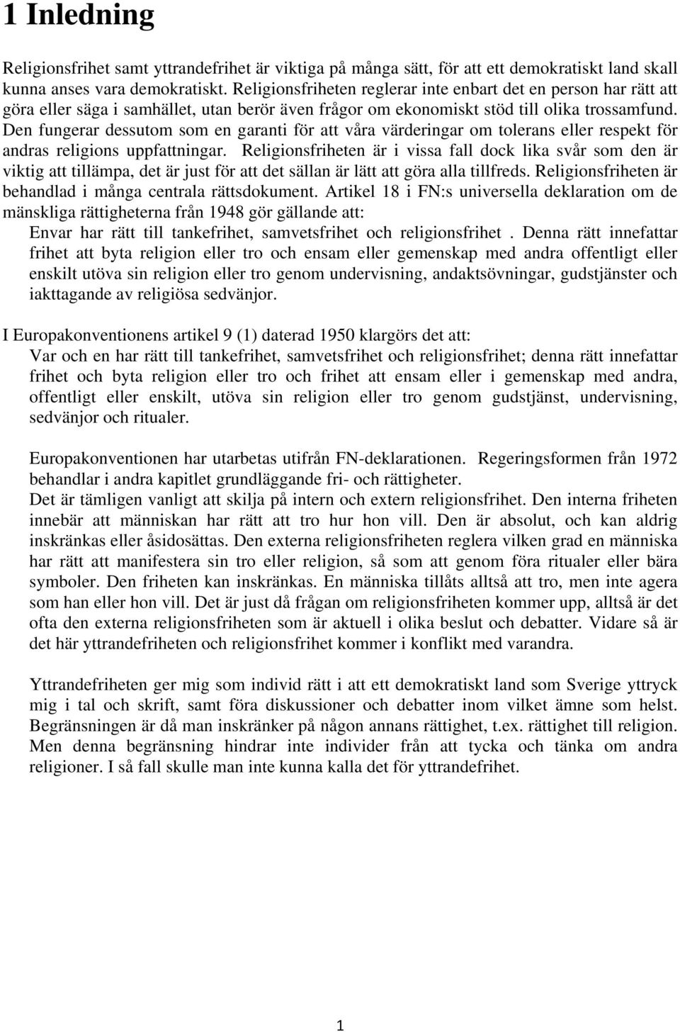 Den fungerar dessutom som en garanti för att våra värderingar om tolerans eller respekt för andras religions uppfattningar.