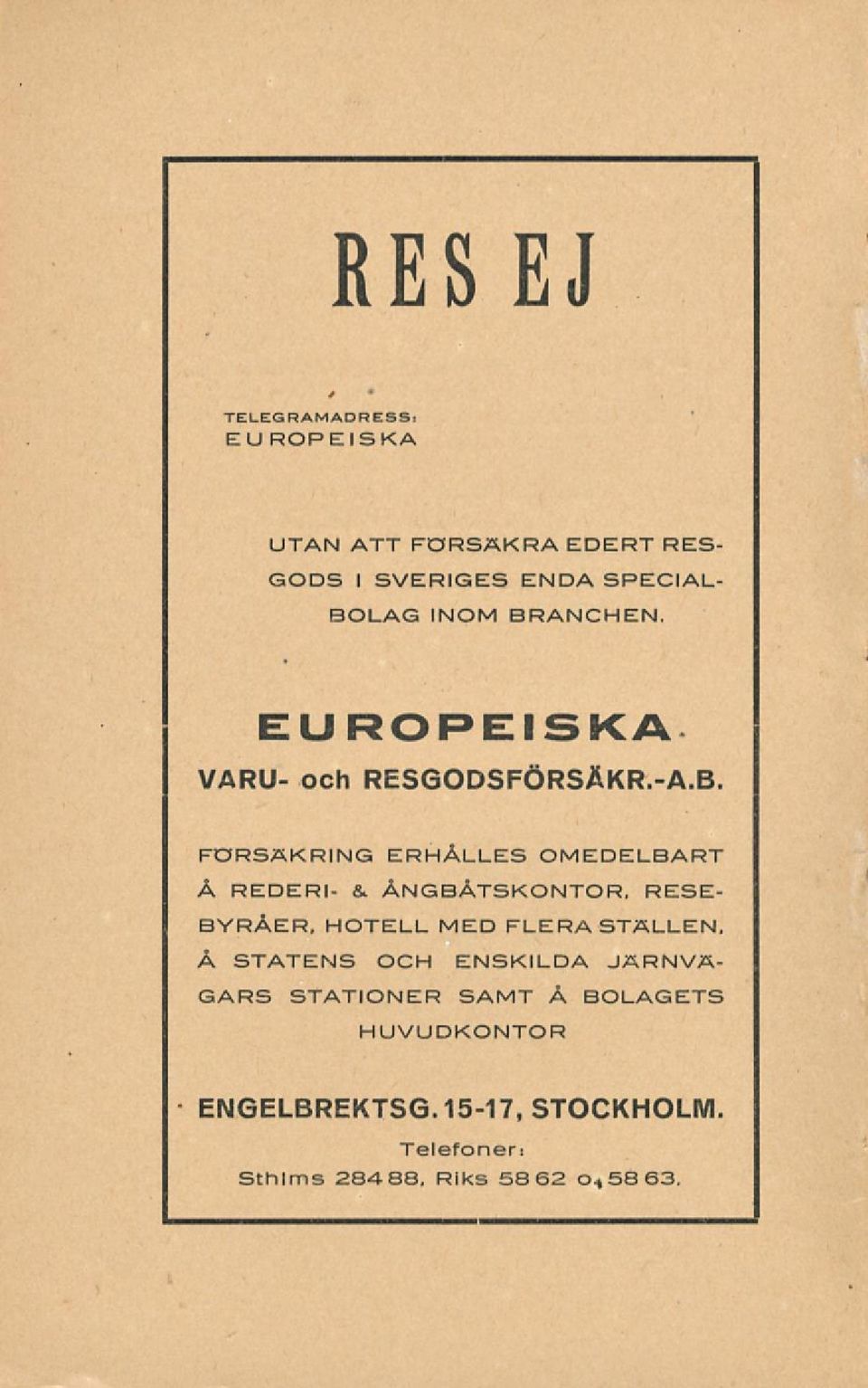 EUROPEISKA VARU- och RESGODSFÖRSÄKR.-A.B. FÖRSÄKRING ERHÅLLES OMEDELBART Å REDERI- &.