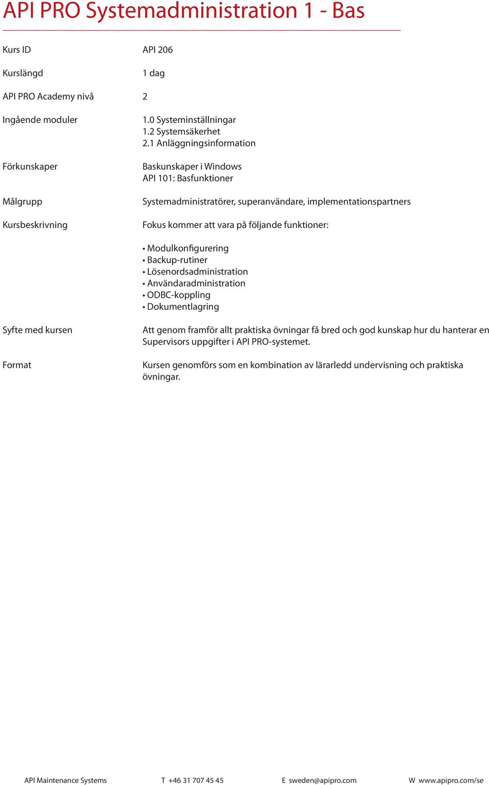 funktioner: Modulkonfigurering Backup-rutiner Lösenordsadministration Användaradministration ODBC-koppling