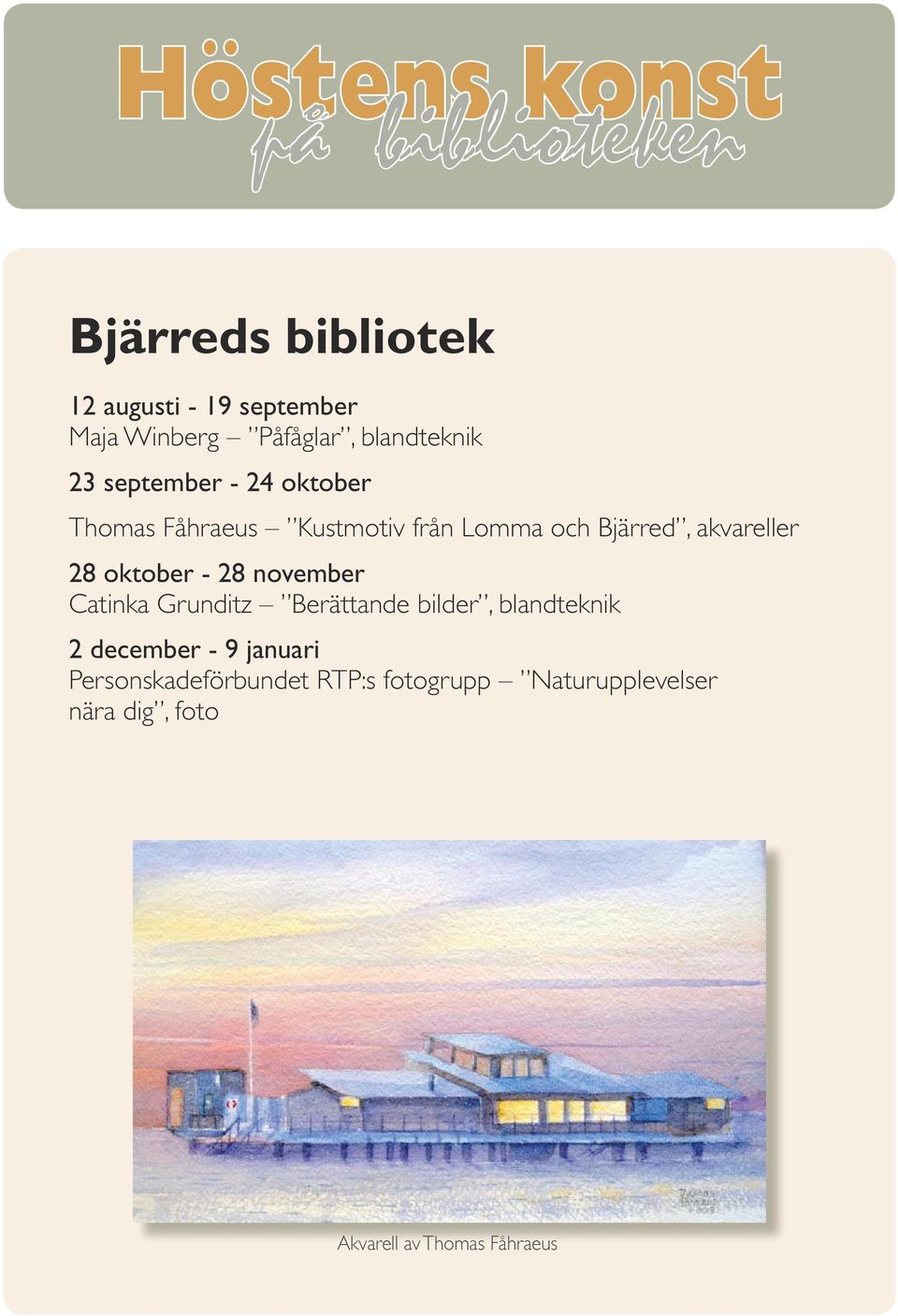 akvareller 28 oktober - 28 november Catinka Grunditz Berättande bilder, blandteknik 2 december -