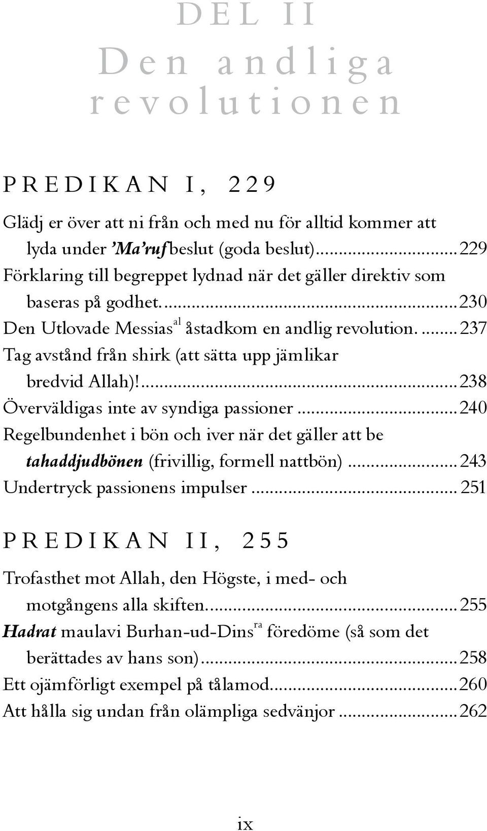 ...237 Tag avstånd från shirk (att sätta upp jämlikar bredvid Allah)!...238 Överväldigas inte av syndiga passioner.