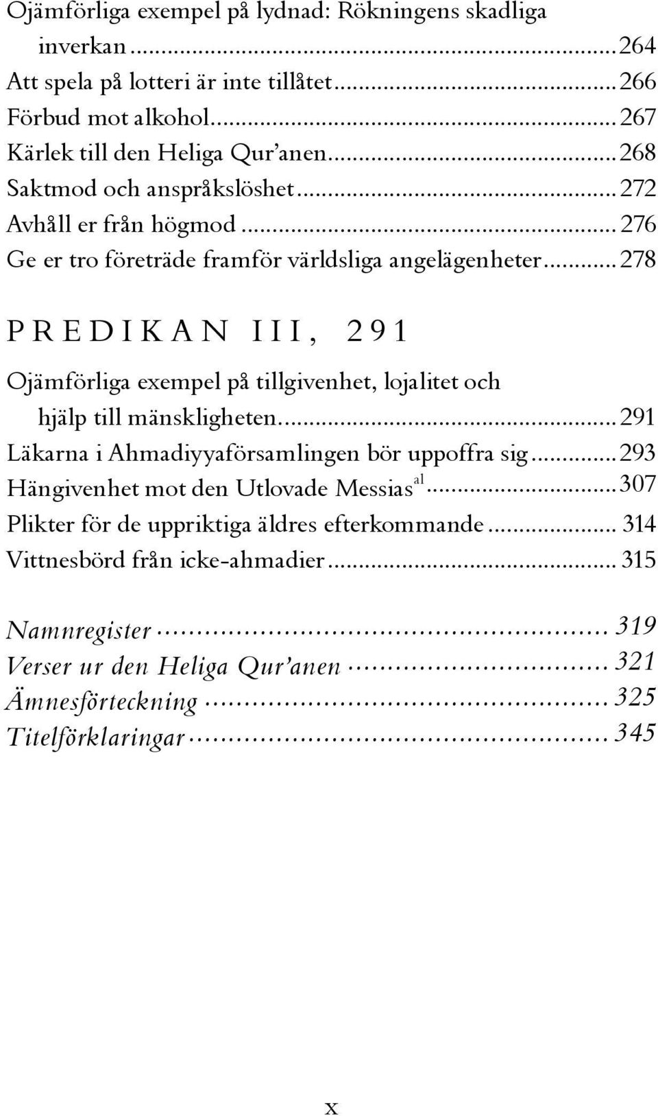 ..278 PREDIKAN III, 291 Ojämförliga exempel på tillgivenhet, lojalitet och hjälp till mänskligheten....291 Läkarna i Ahmadiyyaförsamlingen bör uppoffra sig.