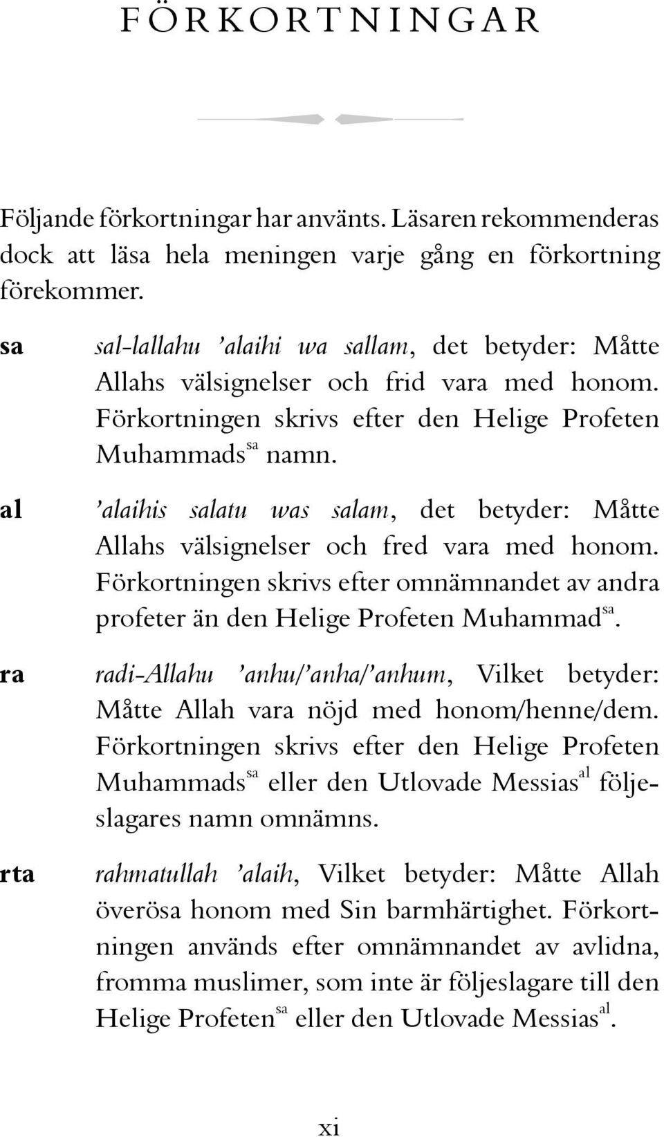 alaihis salatu was salam, det betyder: Måtte Allahs välsignelser och fred vara med honom. Förkortningen skrivs efter omnämnandet av andra profeter än den Helige Profeten Muhammad sa.