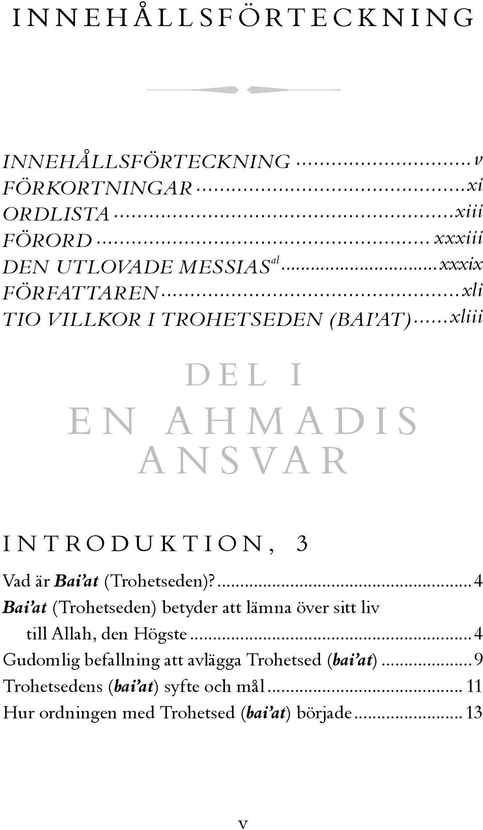 (Trohetseden)?...4 Bai at (Trohetseden) betyder att lämna över sitt liv till Allah, den Högste.