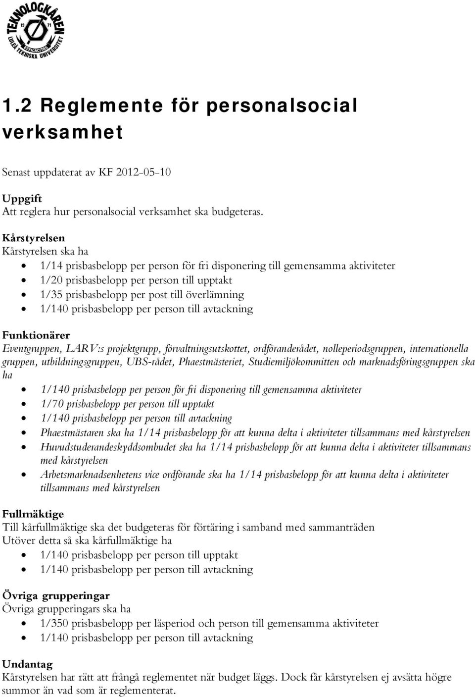 prisbasbelpp per persn till avtackning Funktinärer Eventgruppen, LARV:s prjektgrupp, förvaltningsutskttet, rdföranderådet, nlleperidsgruppen, internatinella gruppen, utbildningsgruppen, UBS-rådet,