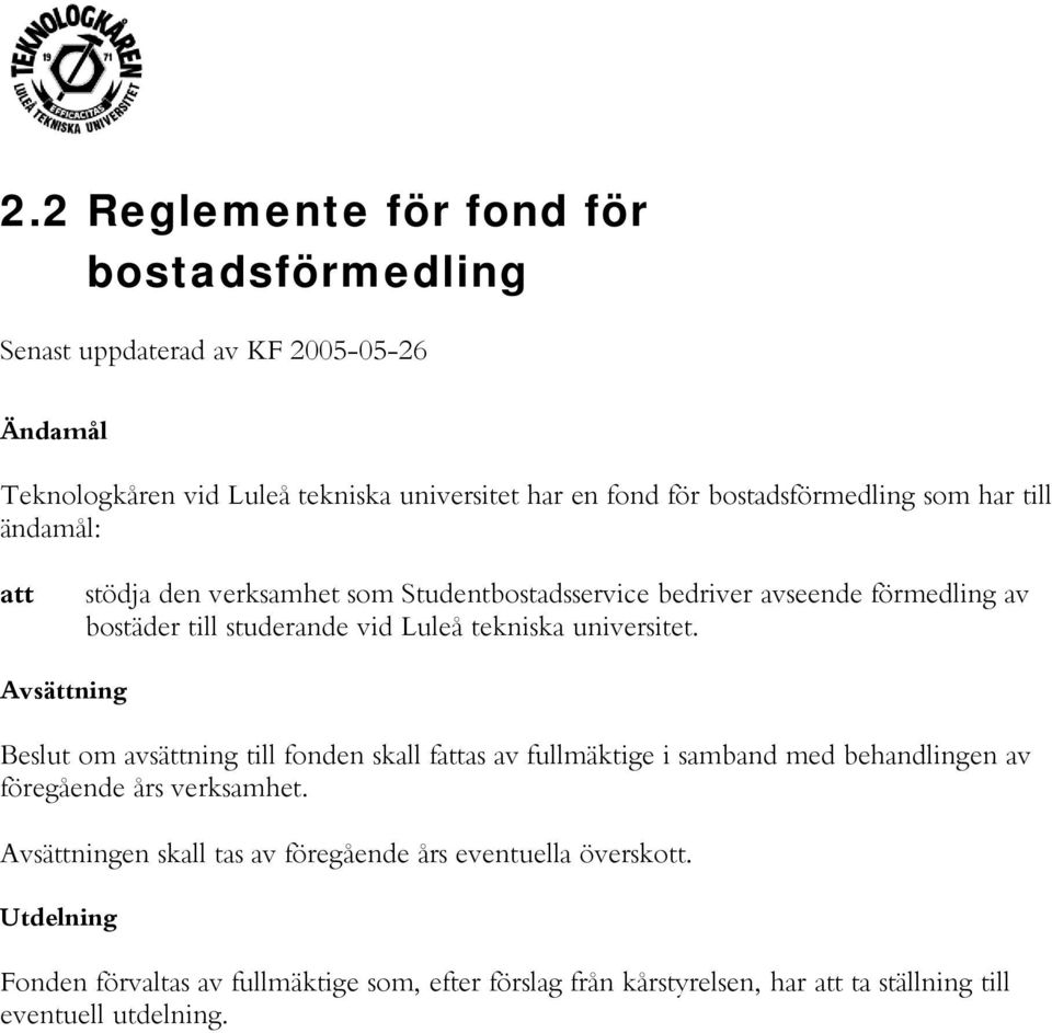 tekniska universitet. Avsättning Beslut m avsättning till fnden skall fattas av fullmäktige i samband med behandlingen av föregående års verksamhet.