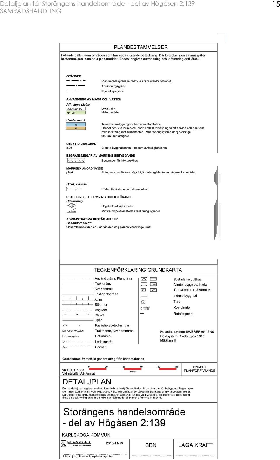 1 H 1 Tekniska anläggningar - transformatorstation Handel och viss bilservice, dock endast försäljning samt service och hantverk med inriktning PLANBESTÄMMELSER mot allmänheten.