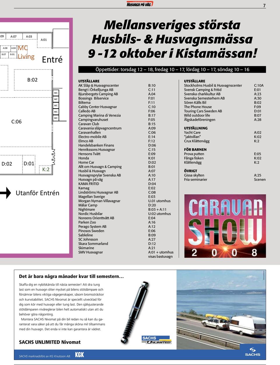 A.04 Bossings Bilservice F:01 Biltema F:11 Cabby Center Husvagnar C:10 Calledo AB F:06 Camping Marina di Venezia B:17 Campingvaruhuset F:05 Caravan Club B:15 Caravania släpvagncentrum A:09