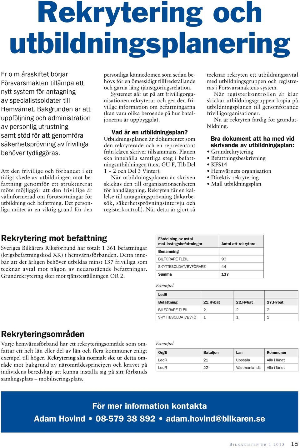 Att den frivillige och förbandet i ett tidigt skede av utbildningen mot befattning genomför ett strukturerat möte möjliggör att den frivillige är välinformerad om förutsättningar för utbildning och