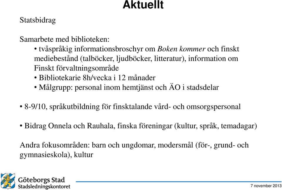 personal inom hemtjänst och ÄO i stadsdelar 8-9/10, språkutbildning för finsktalande vård- och omsorgspersonal Bidrag Onnela och