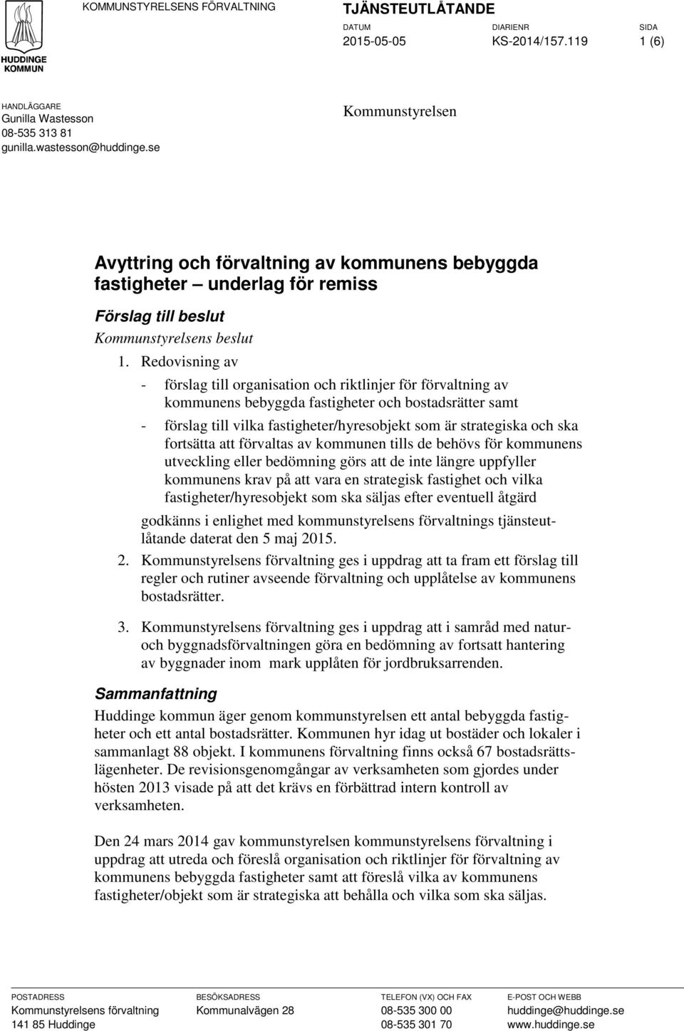 Redovisning av - förslag till organisation och riktlinjer för förvaltning av kommunens bebyggda fastigheter och bostadsrätter samt - förslag till vilka fastigheter/hyresobjekt som är strategiska och